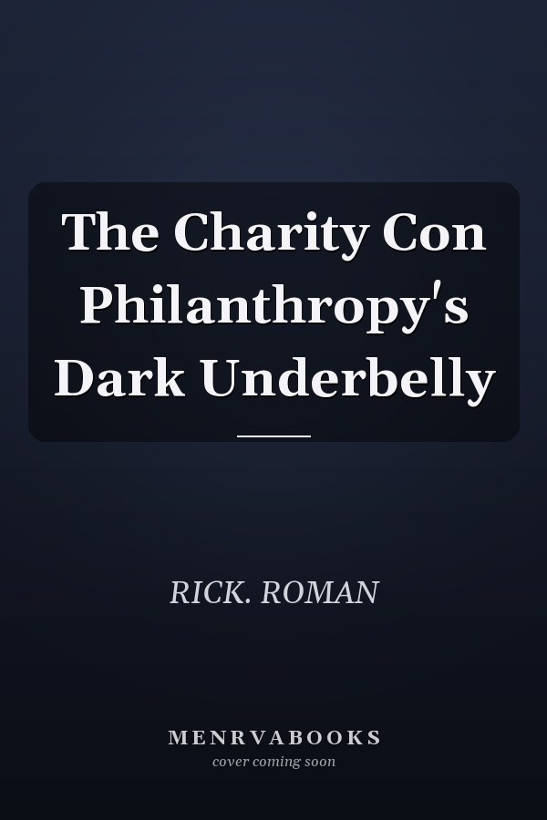 The Charity Con Philanthropy's Dark Underbelly