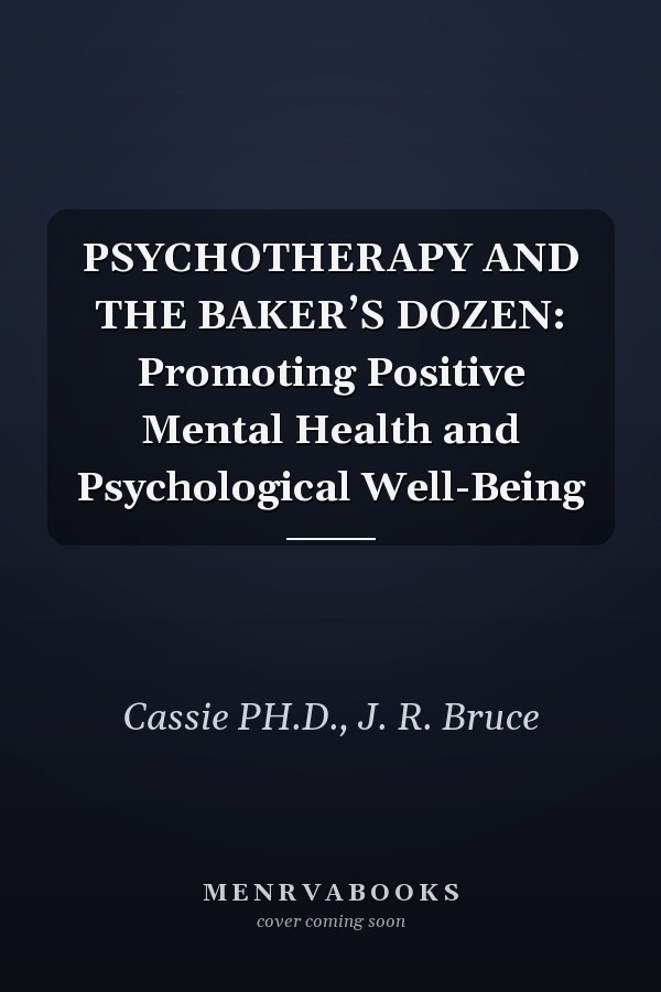 PSYCHOTHERAPY AND THE BAKER’S DOZEN: Promoting Positive Mental Health and Psychological Well-Being
