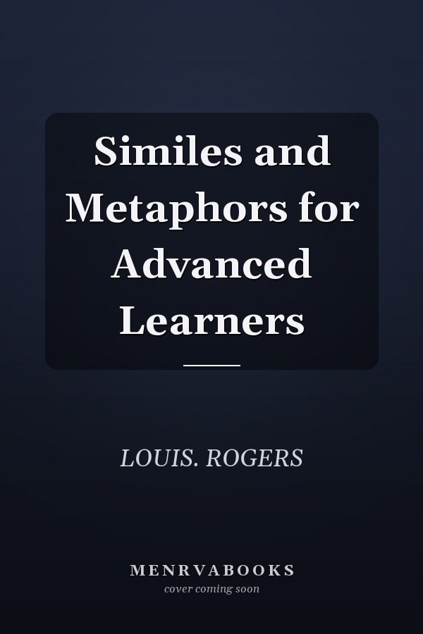 Similes and Metaphors for Advanced Learners