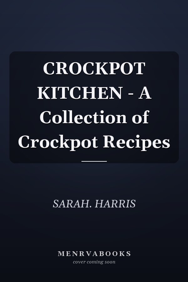 CROCKPOT KITCHEN - A Collection of Crockpot Recipes