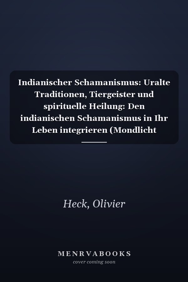 Indianischer Schamanismus: Uralte Traditionen, Tiergeister und spirituelle Heilung: Den indianischen Schamanismus in Ihr Leben integrieren (Mondlicht Verlag) (German Edition)