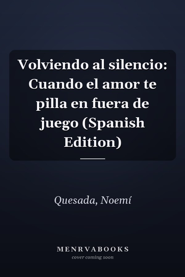 Volviendo al silencio: Cuando el amor te pilla en fuera de juego (Spanish Edition)