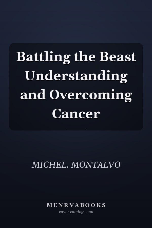 Battling the Beast Understanding and Overcoming Cancer
