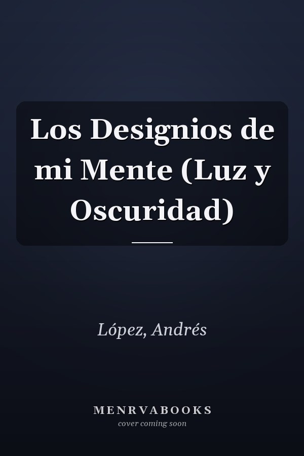 Los Designios de mi Mente (Luz y Oscuridad)