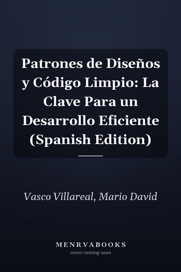 Patrones de Diseños y Código Limpio: La Clave Para un Desarrollo Eficiente (Spanish Edition)