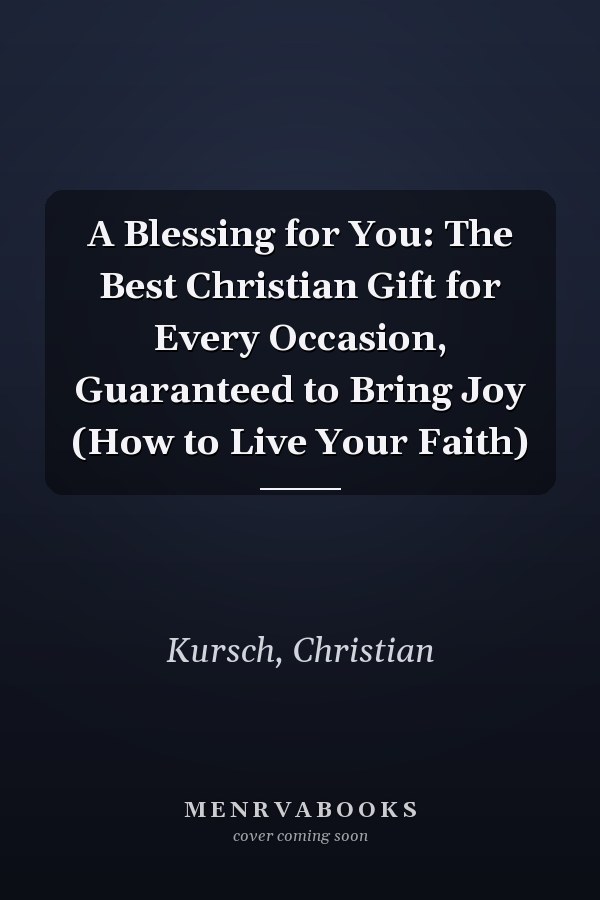 A Blessing for You: The Best Christian Gift for Every Occasion, Guaranteed to Bring Joy (How to Live Your Faith)