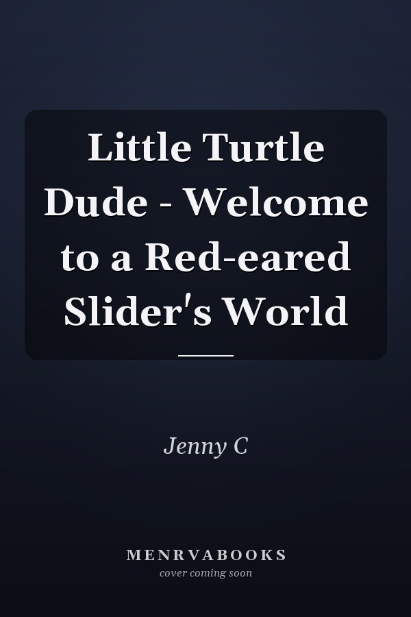 Little Turtle Dude - Welcome to a Red-eared Slider's World