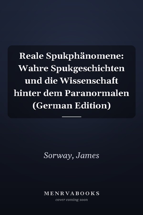 Reale Spukphänomene: Wahre Spukgeschichten und die Wissenschaft hinter dem Paranormalen (German Edition)