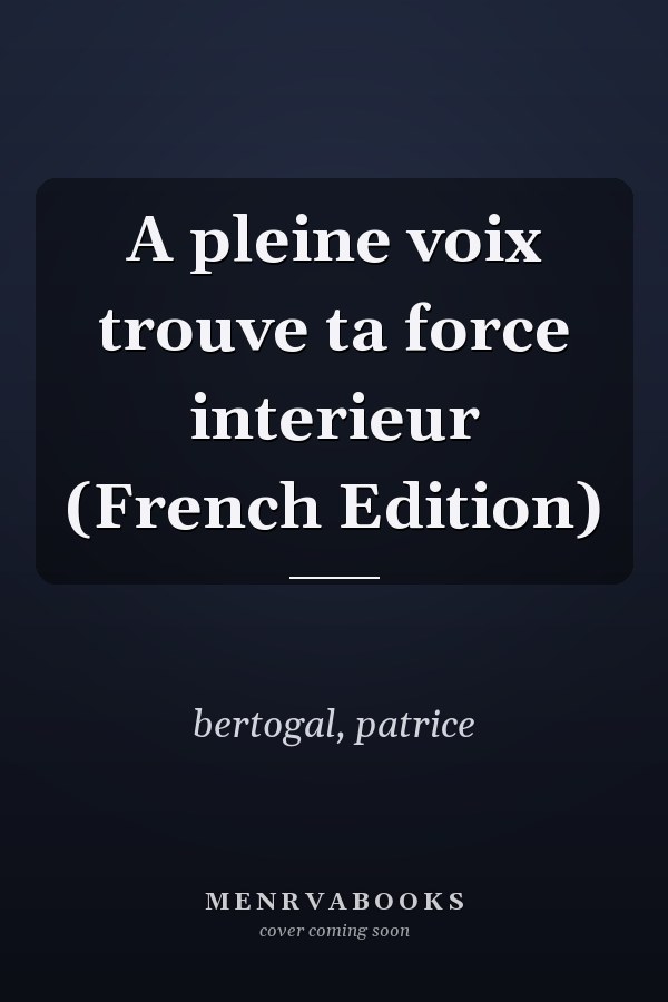 A pleine voix trouve ta force interieur (French Edition)