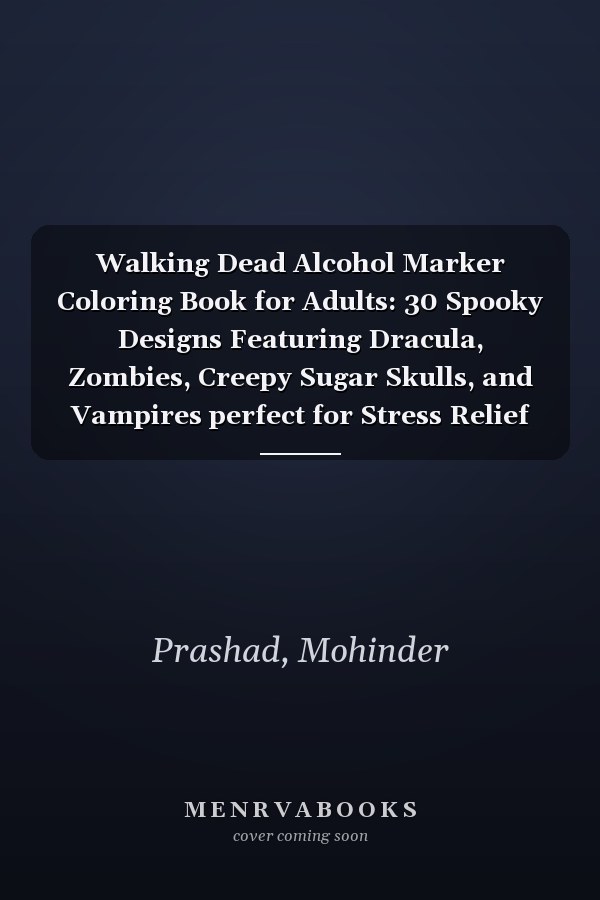 Walking Dead Alcohol Marker Coloring Book for Adults: 30 Spooky Designs Featuring Dracula, Zombies, Creepy Sugar Skulls, and Vampires perfect for Stress Relief