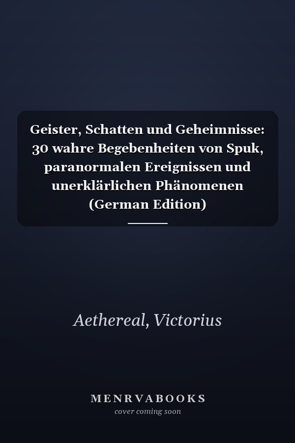 Geister, Schatten und Geheimnisse: 30 wahre Begebenheiten von Spuk, paranormalen Ereignissen und unerklärlichen Phänomenen (German Edition)
