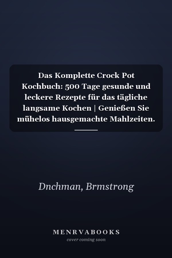 Das Komplette Crock Pot Kochbuch: 500 Tage gesunde und leckere Rezepte für das tägliche langsame Kochen | Genießen Sie mühelos hausgemachte Mahlzeiten. (German Edition)