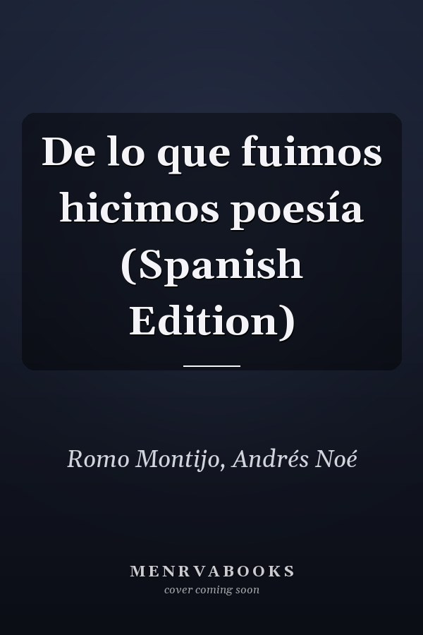 De lo que fuimos hicimos poesía (Spanish Edition)