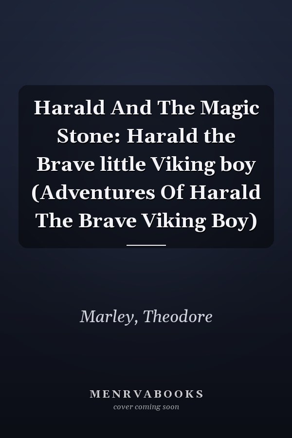 Harald And The Magic Stone: Harald the Brave little Viking boy (Adventures Of Harald The Brave Viking Boy)