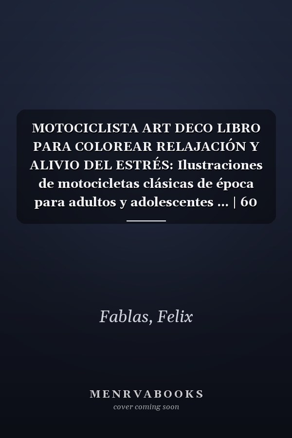 MOTOCICLISTA ART DECO LIBRO PARA COLOREAR RELAJACIÓN Y ALIVIO DEL ESTRÉS: Ilustraciones de motocicletas clásicas de época para adultos y adolescentes ... | 60 PÁGINAS PARA COLOREAR (Spanish Edition)
