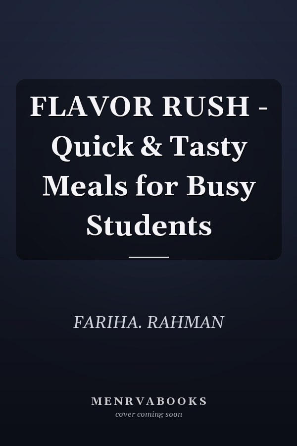 FLAVOR RUSH - Quick & Tasty Meals for Busy Students