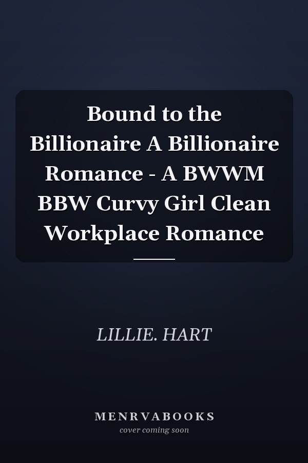 Bound to the Billionaire A Billionaire Romance - A BWWM BBW Curvy Girl Clean Workplace Romance