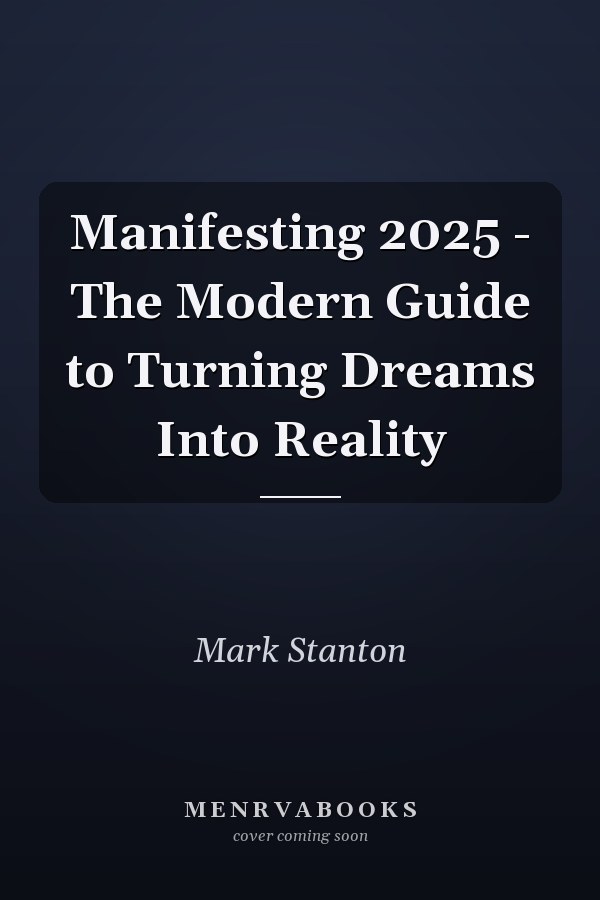 Manifesting 2025 - The Modern Guide to Turning Dreams Into Reality
