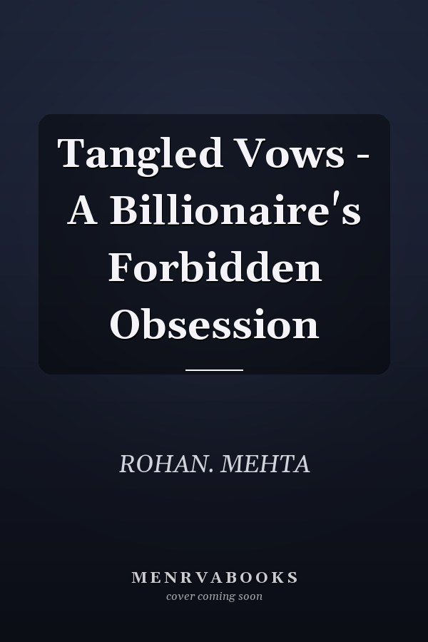 Tangled Vows - A Billionaire's Forbidden Obsession