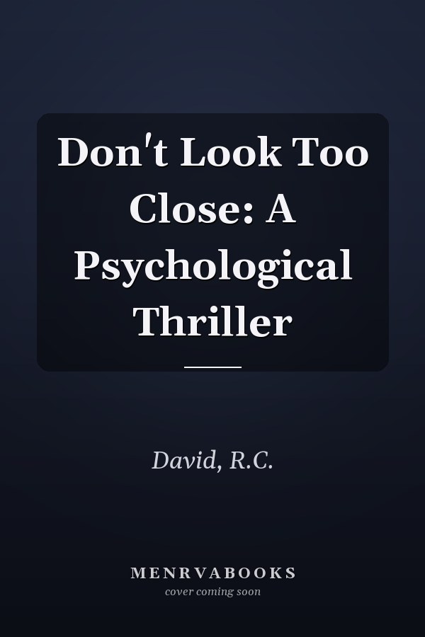 Don't Look Too Close: A Psychological Thriller