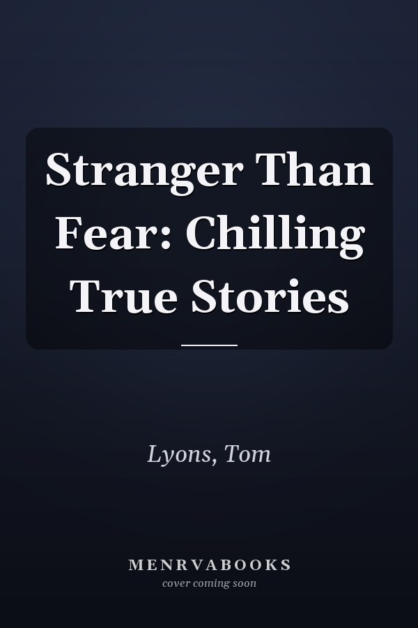 Stranger Than Fear: Chilling True Stories
