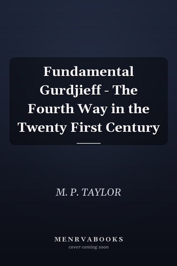 Fundamental Gurdjieff - The Fourth Way in the Twenty First Century