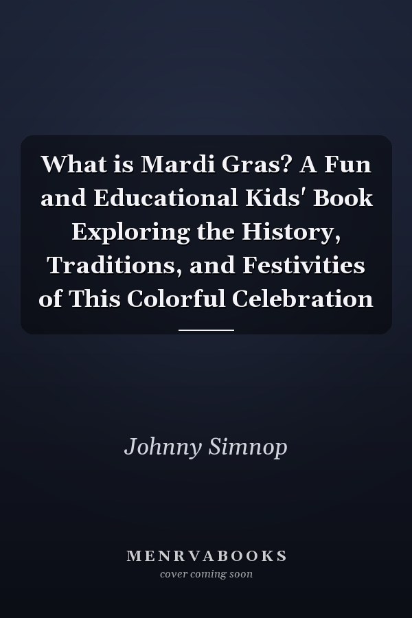 What is Mardi Gras? A Fun and Educational Kids' Book Exploring the History, Traditions, and Festivities of This Colorful Celebration