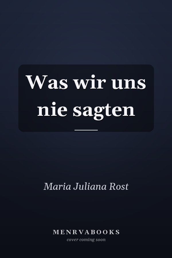 Was wir uns nie sagten