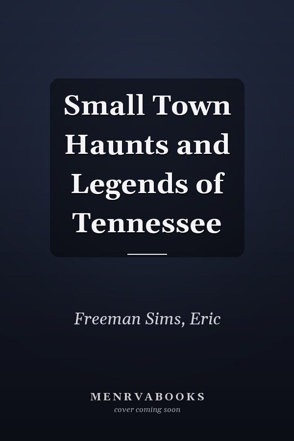 Small Town Haunts and Legends of Tennessee