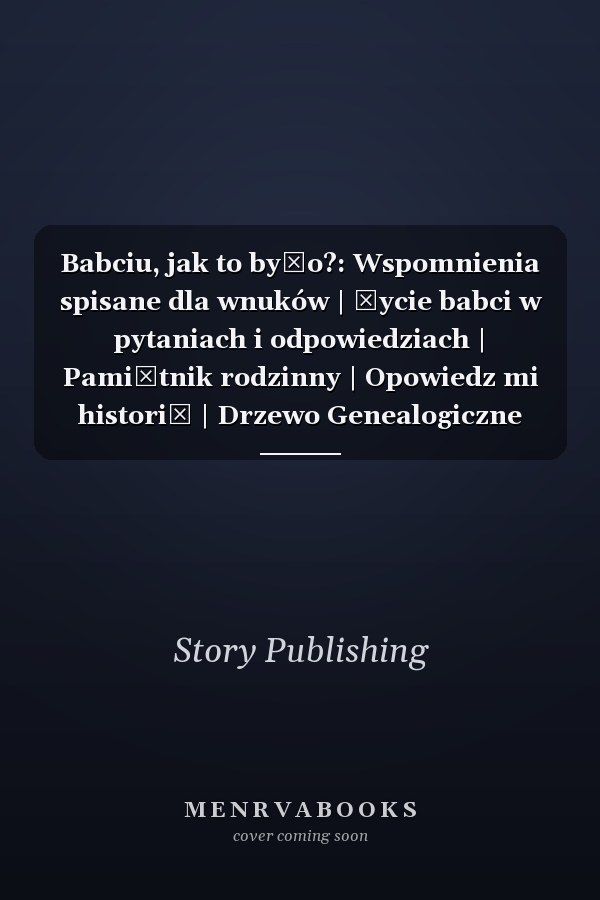 Babciu, jak to było?: Wspomnienia spisane dla wnuków | Życie babci w pytaniach i odpowiedziach | Pamiętnik rodzinny | Opowiedz mi historię | Drzewo Genealogiczne (Polish Edition)