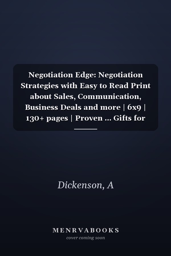 Negotiation Edge: Negotiation Strategies with Easy to Read Print about Sales, Communication, Business Deals and more | 6x9 | 130+ pages | Proven ... Gifts for Professionals, Entrepreneurs, Teams