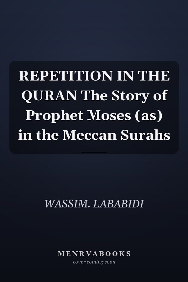 REPETITION IN THE QURAN The Story of Prophet Moses (as) in the Meccan Surahs
