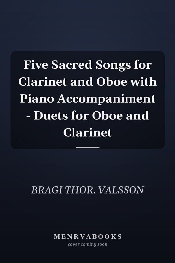 Five Sacred Songs for Clarinet and Oboe with Piano Accompaniment - Duets for Oboe and Clarinet