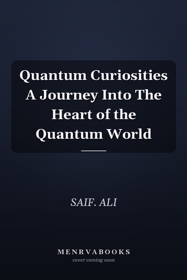 Quantum Curiosities A Journey Into The Heart of the Quantum World