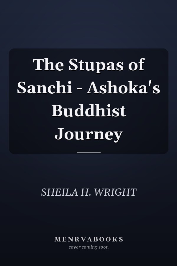 The Stupas of Sanchi - Ashoka's Buddhist Journey