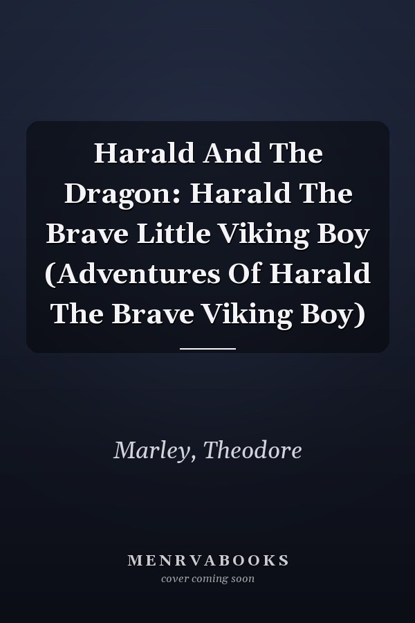 Harald And The Dragon: Harald The Brave Little Viking Boy (Adventures Of Harald The Brave Viking Boy)
