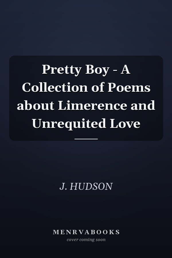 Pretty Boy - A Collection of Poems about Limerence and Unrequited Love