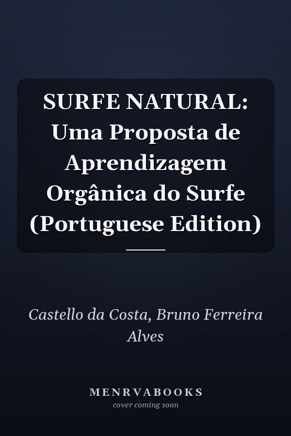 SURFE NATURAL: Uma Proposta de Aprendizagem Orgânica do Surfe (Portuguese Edition)