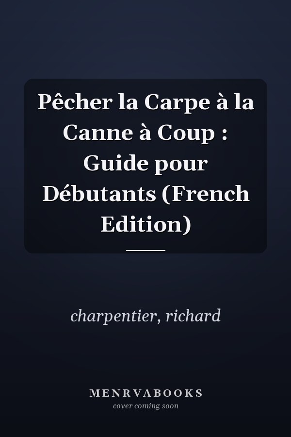 Pêcher la Carpe à la Canne à Coup : Guide pour Débutants (French Edition)
