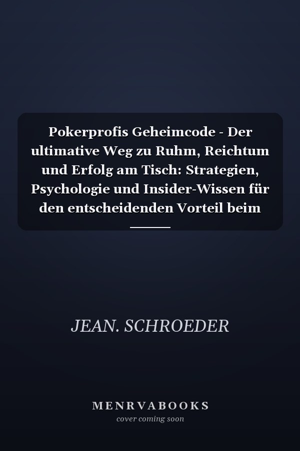 Pokerprofis Geheimcode - Der ultimative Weg zu Ruhm, Reichtum und Erfolg am Tisch: Strategien, Psychologie und Insider-Wissen für den entscheidenden Vorteil beim Pokerspiel