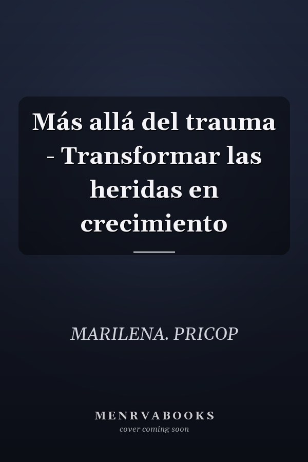 Más allá del trauma - Transformar las heridas en crecimiento