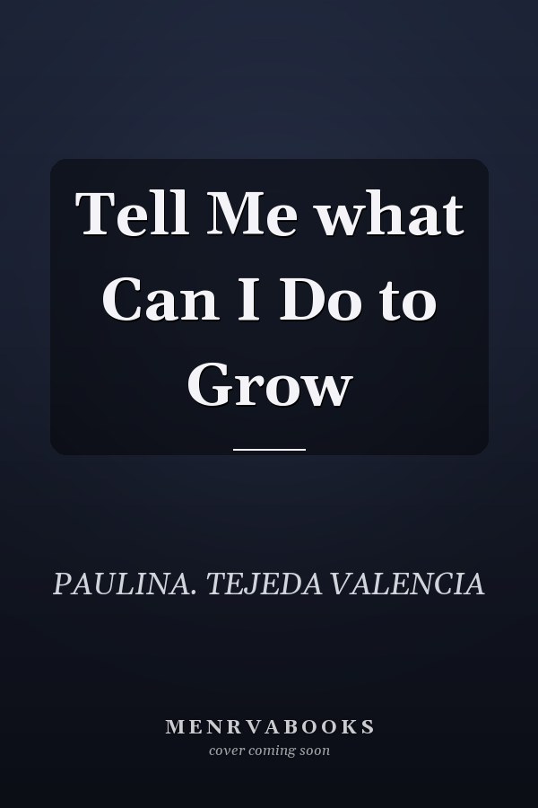 Tell Me what Can I Do to Grow