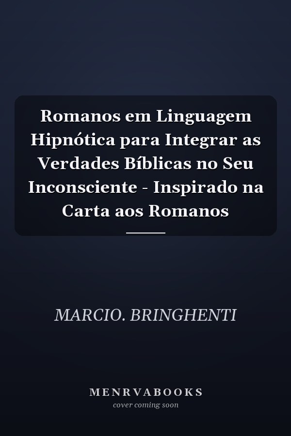 Romanos em Linguagem Hipnótica para Integrar as Verdades Bíblicas no Seu Inconsciente - Inspirado na Carta aos Romanos