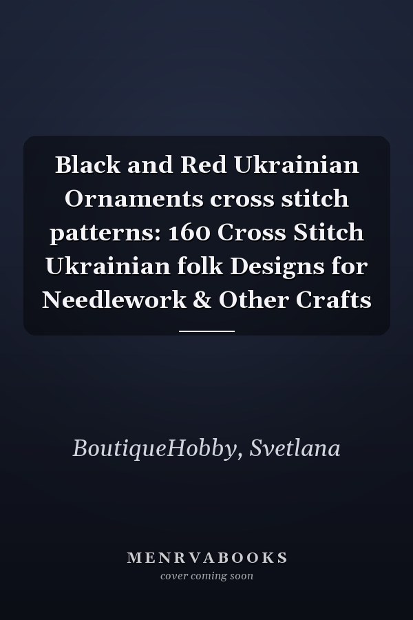 Black and Red Ukrainian Ornaments cross stitch patterns: 160 Cross Stitch Ukrainian folk Designs for Needlework & Other Crafts