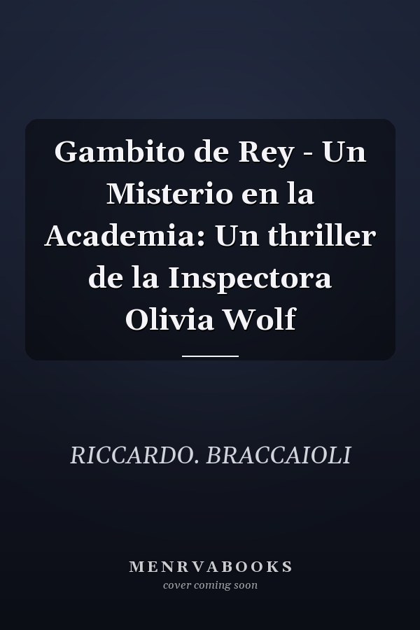 Gambito de Rey - Un Misterio en la Academia: Un thriller de la Inspectora Olivia Wolf