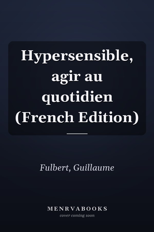 Hypersensible, agir au quotidien (French Edition)