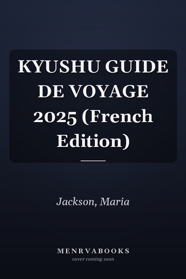 KYUSHU GUIDE DE VOYAGE 2025 (French Edition)