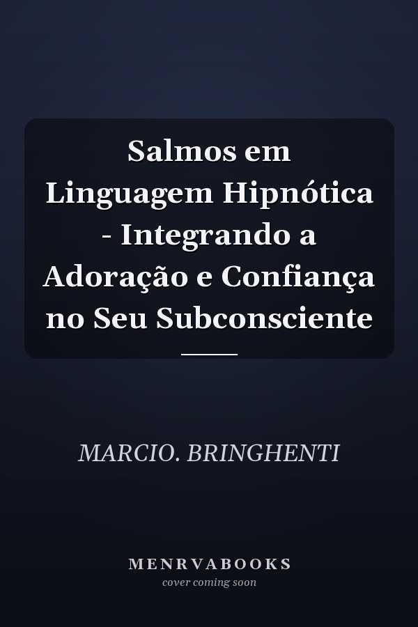 Salmos em Linguagem Hipnótica - Integrando a Adoração e Confiança no Seu Subconsciente