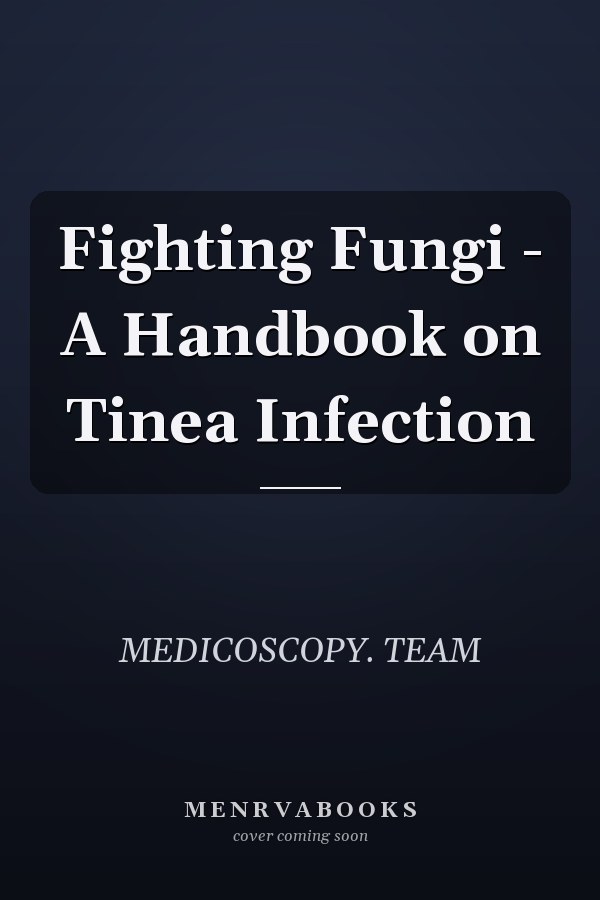 Fighting Fungi - A Handbook on Tinea Infection