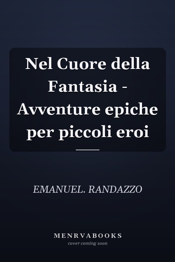Nel Cuore della Fantasia - Avventure epiche per piccoli eroi